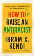 How To Raise an Antiracist | Ibram X. Kendi | 