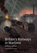 Britain's Railways in Wartime | Anthony Lambert | 