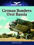 German Bombers Over Russia: 1940-1944 | Manfred Griehl | 