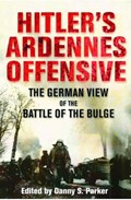 Hitler's Ardennes Offensive | Edited by Danny S. Parker | 