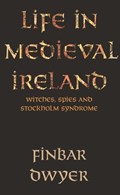 Life in Medieval Ireland | Finbar Dwyer | 