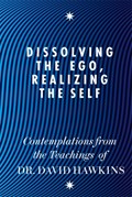 Dissolving the Ego, Realizing the Self | David R. Hawkins | 