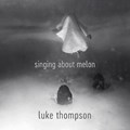 Singing About Melon | Luke Thompson | 
