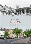 Skipton Through Time | Ken Ellwood | 