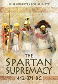 Spartan Supremacy 412-371 BC | Roberts, Mike ; Bennett, Bob | 