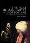 The Holy Roman Empire and the Ottomans | Mehmet Sinan Birdal | 