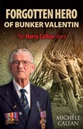 Forgotten Hero of Bunker Valentin | Michele Callan | 