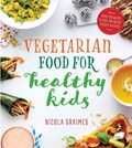 Vegetarian Food for Healthy Kids | Nicola Graimes | 