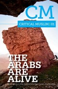 Critical Muslim 01: The Arabs are Alive | Ziauddin Sardar ; Robin Yassin-Kassab | 
