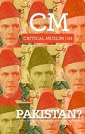 Critical Muslim 04: Pakistan? | Ziauddin Sardar ; Robin Yassin-Kassab | 