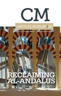 Critical Muslim 06: Reclaiming Al-Andalus | Ziauddin Sardar ; Robin Yassin-Kassab | 