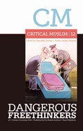 Critical Muslim 12: Dangerous Freethinkers | Ziauddin Sardar ; Robin Yassin-Kassab | 