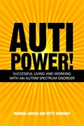AutiPower! Successful Living and Working with an Autism Spectrum Disorder | Herman Jansen ; Betty Rombout | 
