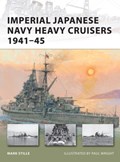 Imperial Japanese Navy Heavy Cruisers 1941-45 | Mark (Author) Stille | 