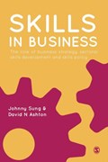 Skills in Business: The Role of Business Strategy, Sectoral Skills Development and Skills Policy | Sung | 