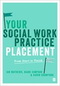 Your Social Work Practice Placement | Ian Mathews ; Diane Simpson ; Karin Crawford | 