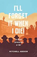 I'll Forget It When I Die! | Mitchell Abidor | 