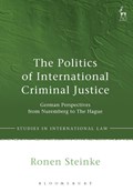 The Politics of International Criminal Justice | Ronen Steinke | 