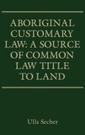 Aboriginal Customary Law: A Source of Common Law Title to Land | Dr Ulla Secher | 