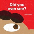 Did You Ever See? | Walsh Joanna | 