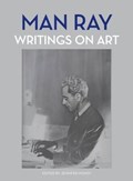 Man Ray: Writings on Art | Jennifer Mundy | 
