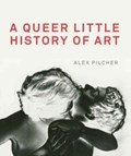 A Queer Little History of Art | Alex Pilcher | 
