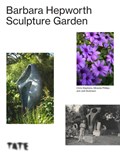 The Barbara Hepworth Sculpture Garden | Phillips, Miranda (author) ; Dickinson, Jodi (Head Gardener, Barbara Hepworth Garden) ; Stephens, Chris (Author and art historian) | 