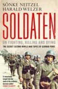 Soldaten - On Fighting, Killing and Dying | Sonke Neitzel ; Harald Welzer | 