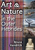 Art & Nature in the Outer Hebrides | Bruce Kendrick | 