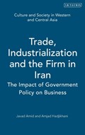 Trade, Industrialization and the Firm in Iran | Javad Amid ; Amjad Hadjikhani | 