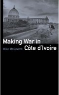 Making War in Cote d'Ivoire | Mike McGovern | 