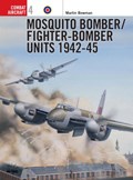 Mosquito Bomber/Fighter-Bomber Units 1942-45 | Martin Bowman | 