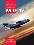 Mikoyan MiG-17: Famous Russian Aircraft | Yefim Gordon ; Dmitriy Komissarov | 