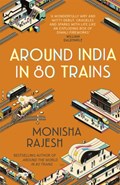 Around India in 80 Trains | Monisha Rajesh | 