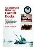 An Illustrated History of Cardiff Docks | John Hutton | 