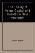 THE THEORY OF VALUE, CAPITAL AND INTEREST | Branko Horvat | 