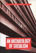 An Archaeology of Socialism | Victor (University College London, Uk University College London, London, Eng University College London, Uk) Buchli | 