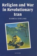 Religion and War in Revolutionary Iran | Saskia Gieling | 