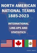 North American National Teams 1885-2023 International Line-ups & Statistics | Gabriel Mantz | 