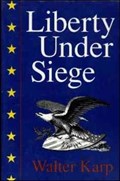 Liberty Under Siege: American Politics 1976-1988 | Walter Karp | 