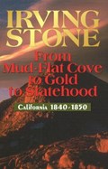 From Mud-Flat Cove to Gold to Statehood: California 1840-1850 | Irving Stone | 