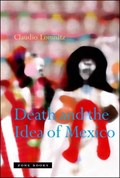 Death and the Idea of Mexico | Claudio (Columbia University) Lomnitz | 