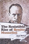 Resistible Rise of Benito Mussolini | Tom Behan | 