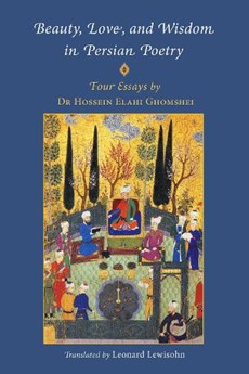 Beauty, Love, and Wisdom in Persian Poetry: Four Essays
