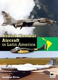 British Combat Aircraft in Latin America | Santiago (Author) Rivas | 
