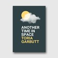 Another Time In Space | Toria Garbutt | 
