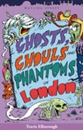 Ghosts, Ghouls and Phantoms of London | Travis Elborough | 
