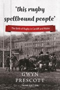 'this rugby spellbound people' | Gwyn Prescott | 