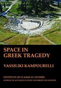 Space in Greek Tragedy (BICS Supplement 131) | KAMPOURELLI,  Vassiliki | 