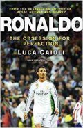 Ronaldo: The Obsession for Perfection | Luca Caioli | 